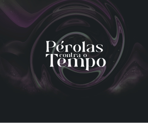 Pérolas contra o Tempo